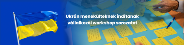 UKRÁN MENEKÜLTEKNEK INDÍTANAK VÁLLALKOZÓI WORKSHOP SOROZATOT