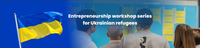 ENTREPRENEURSHIP WORKSHOP SERIES FOR UKRAINIAN REFUGEES